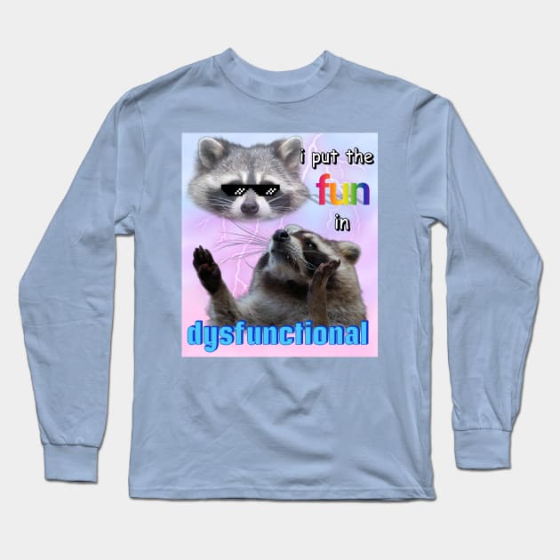 I put the fun in dysfunctional raccoon meme Long Sleeve T-Shirt by Dfive